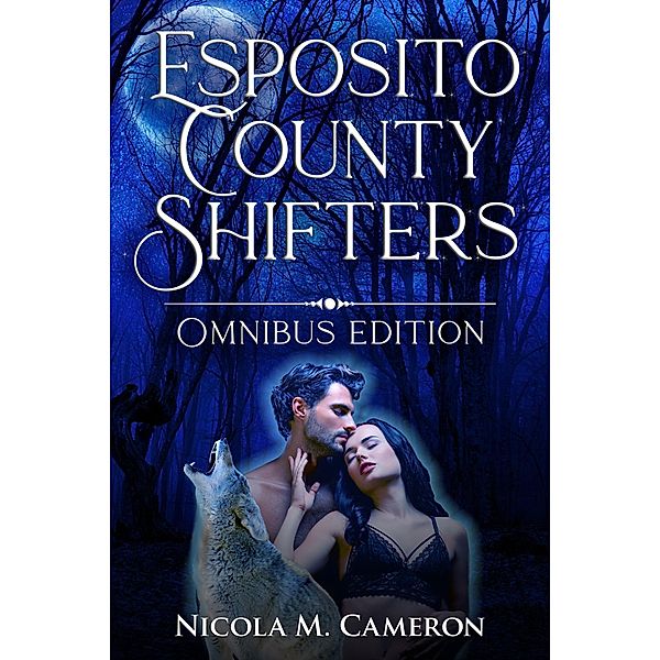 Esposito County Shifters: Omnibus Edition / Esposito County Shifters, Nicola M. Cameron