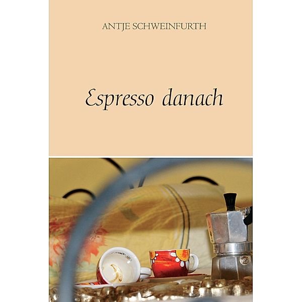 Espresso danach, Antje Schweinfurth