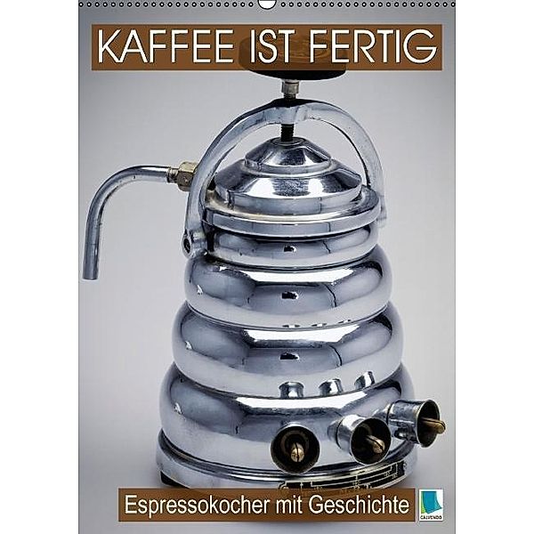 Espressokocher mit Geschichte: Kaffee ist fertig (Wandkalender 2017 DIN A2 hoch), CALVENDO