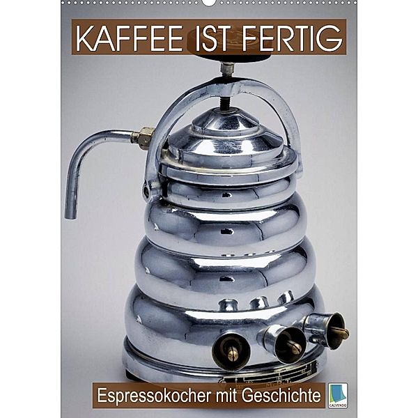 Espressokocher mit Geschichte: Kaffee ist fertig (Wandkalender 2023 DIN A2 hoch), Calvendo