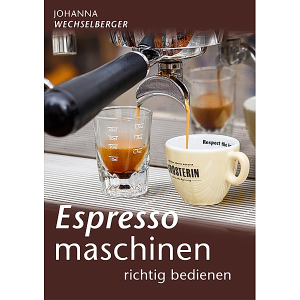 Espressomaschinen richtig bedienen, Johanna Wechselberger