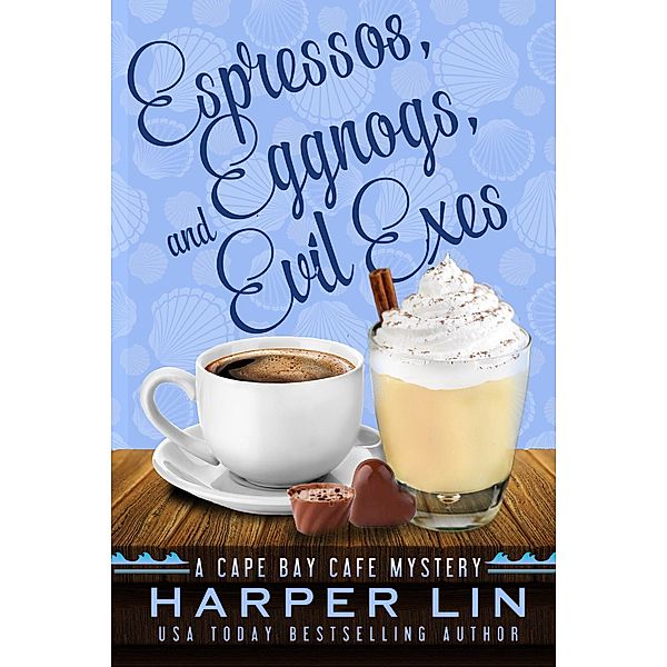 Espressos, Eggnogs, and Evil Exes (A Cape Bay Cafe Mystery, #7) / A Cape Bay Cafe Mystery, Harper Lin