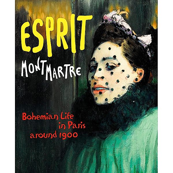 Esprit Montmartre. Bohemian Life in Paris around 1900