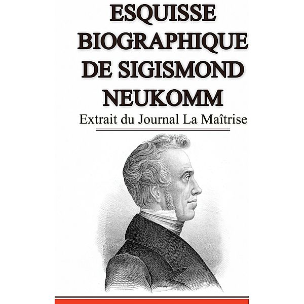 Esquisse Biographique de Sigismond Neukomm,  Écrit par lui-même., Nicolas de Sempach, Sigismund von Neukomm