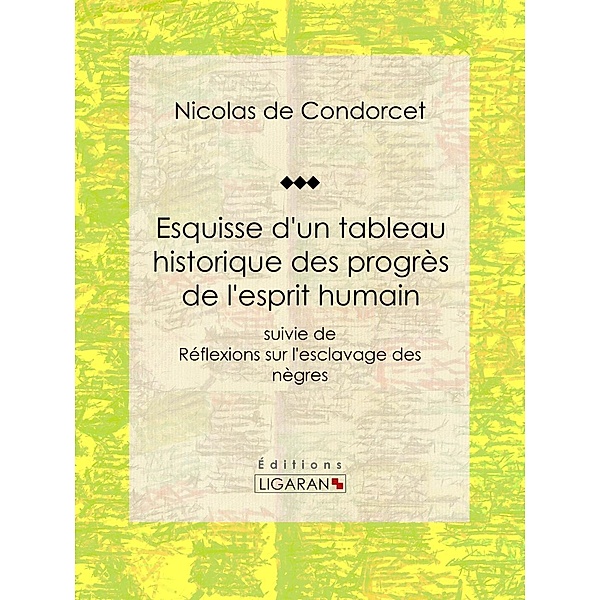 Esquisse d'un tableau historique des progrès de l'esprit humain, Ligaran, Nicolas de Condorcet