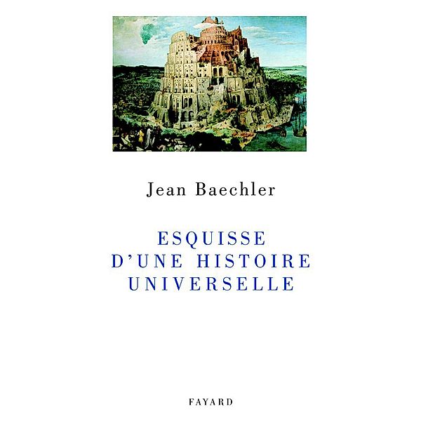 Esquisse d'une histoire universelle / Divers Histoire, Jean Baechler