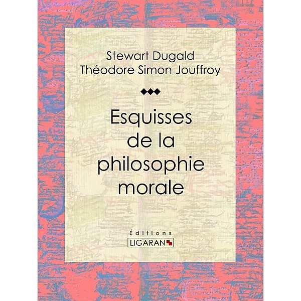 Esquisses de la philosophie morale, Ligaran, Stewart Dugald