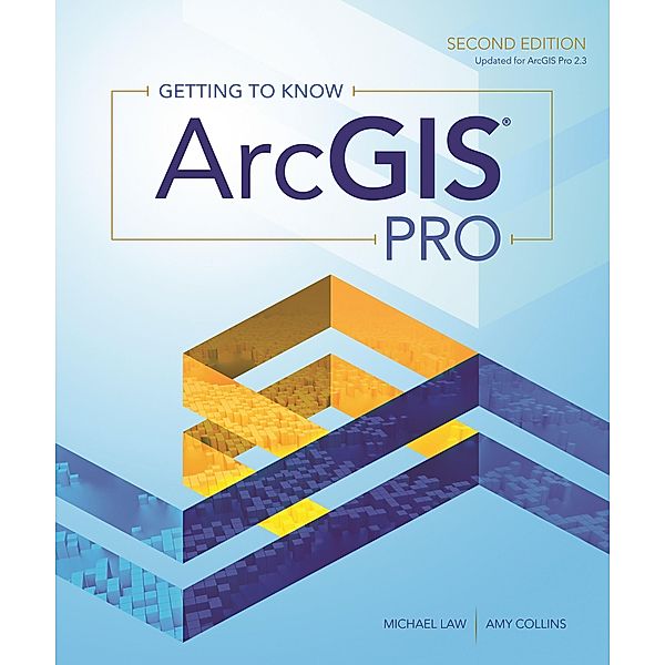 Esri Press: Getting to Know ArcGIS Pro, Michael Law, Amy Collins