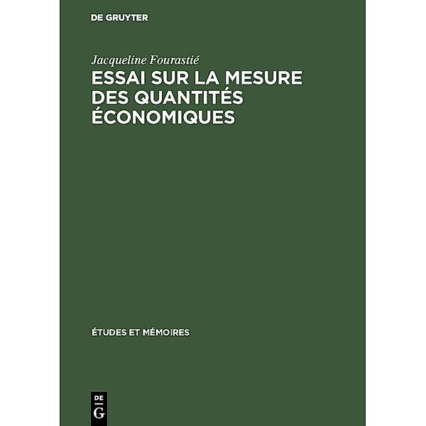 Essai sur la mesure des quantités économiques / Études et mémoires: École pratique des hautes études, Laboratoire d'économétrie du conservatoire national des arts et métiers Bd.68, Jacqueline Fourastié