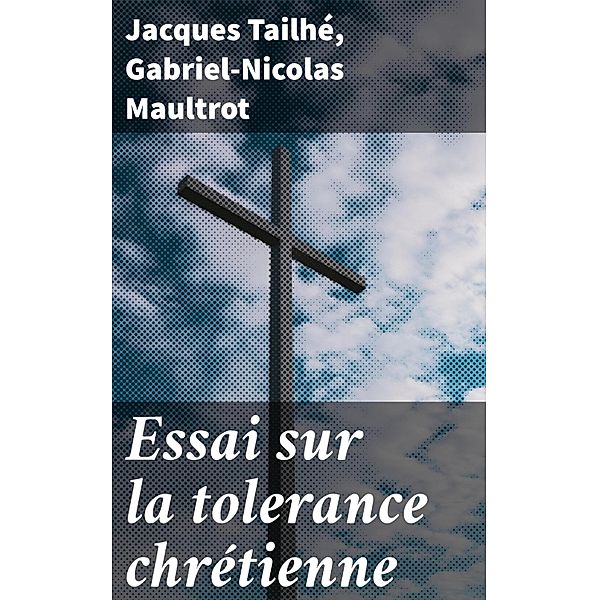 Essai sur la tolerance chrétienne, Jacques Tailhé, Gabriel-Nicolas Maultrot