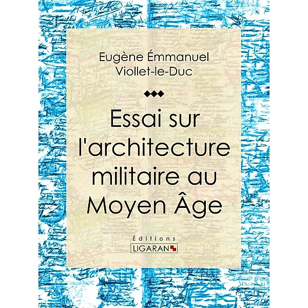 Essai sur l'architecture militaire au Moyen Âge, Ligaran, Eugène Emmanuel Viollet-le-Duc
