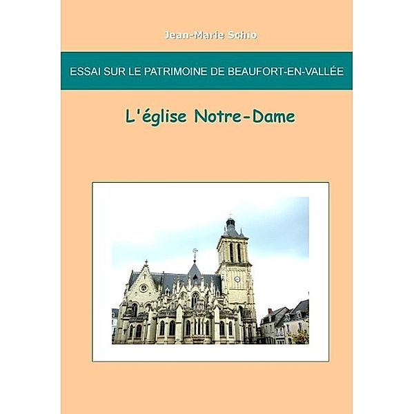 Essai sur le patrimoine de Beaufort en Vallée : L'église Notre-Dame, Jean-Marie Schio