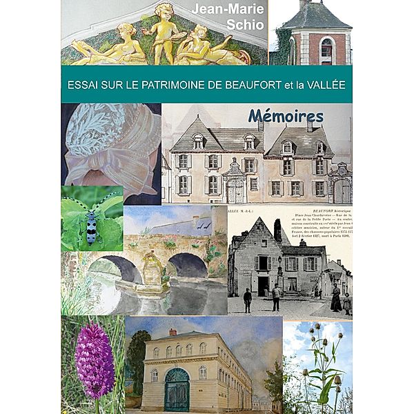 Essai sur le patrimoine de Beaufort et la Vallée : Mémoires, Jean-Marie Schio