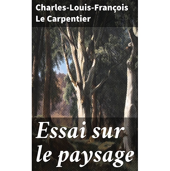 Essai sur le paysage, Charles-Louis-François Le Carpentier