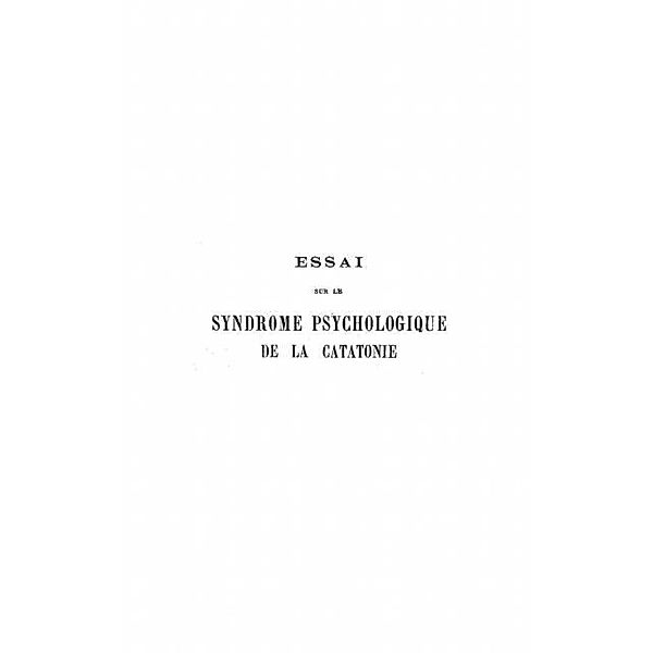 Essai sur le syndrome psychologique de la catatonie / Hors-collection, Ellenberger Henri