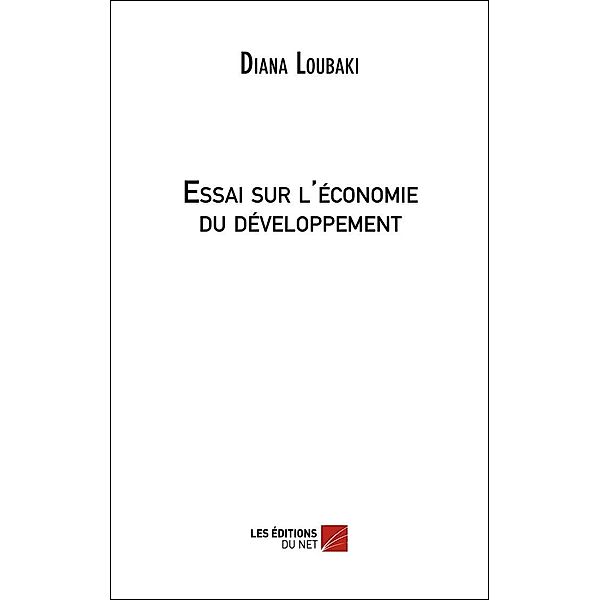 Essai sur l'economie du developpement / Les Editions du Net, Loubaki Diana Loubaki