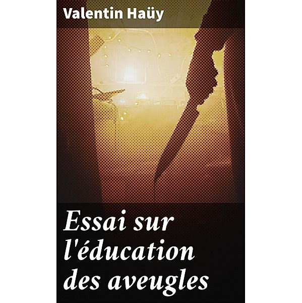 Essai sur l'éducation des aveugles, Valentin Haüy