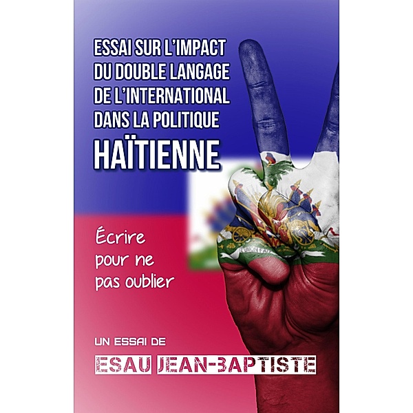 Essai sur l'impact du double langage de l'international dans la politique haïtienne, Esau Jean-Baptiste
