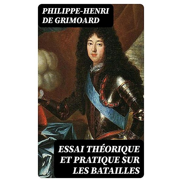 Essai théorique et pratique sur les batailles, Philippe-Henri De Grimoard