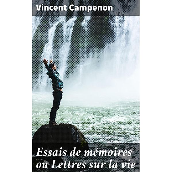 Essais de mémoires ou Lettres sur la vie, Vincent Campenon