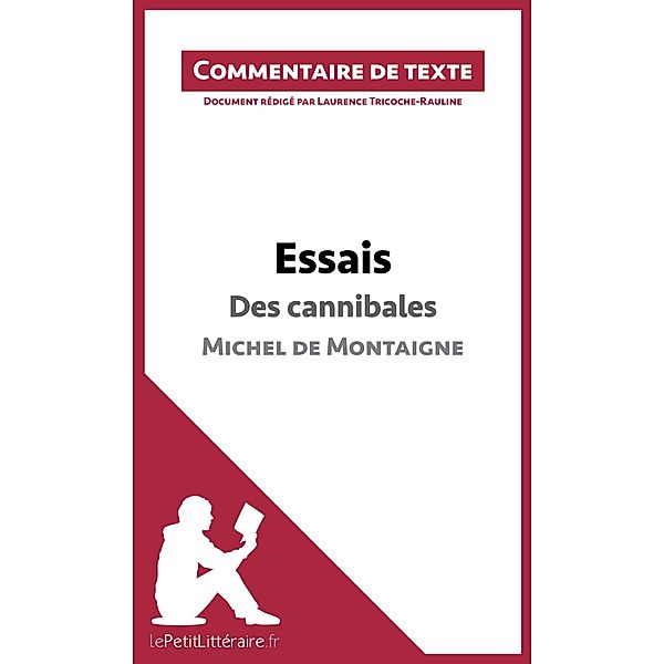 Essais - Des cannibales de Michel de Montaigne (livre I, chapitre XXXI) (Commentaire de texte), Lepetitlitteraire, Laurence Tricoche-Rauline