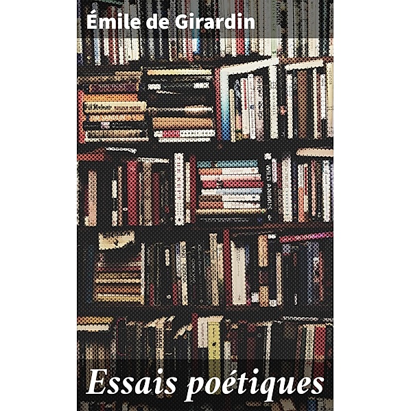Essais poétiques, Émile De Girardin