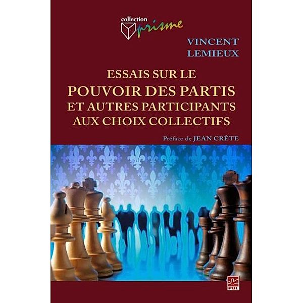 Essais sur le pouvoir des partis et autres participants aux choix collectifs, Vincent Lemieux Vincent Lemieux