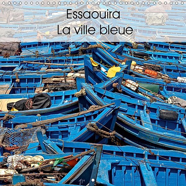Essaouira La ville bleue (Calendrier mural 2021 300 × 300 mm Square), Patrick Bombaert