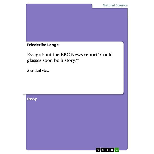 Essay about the BBC News report Could glasses soon be history?, Friederike Lange