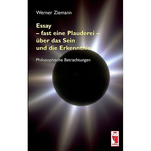 Essay - fast eine Plauderei - über das Sein und die Erkenntn, Werner Ziemann