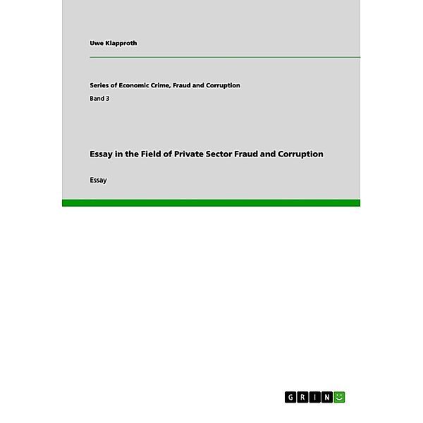 Essay in the Field of Private Sector Fraud and Corruption, Uwe Klapproth