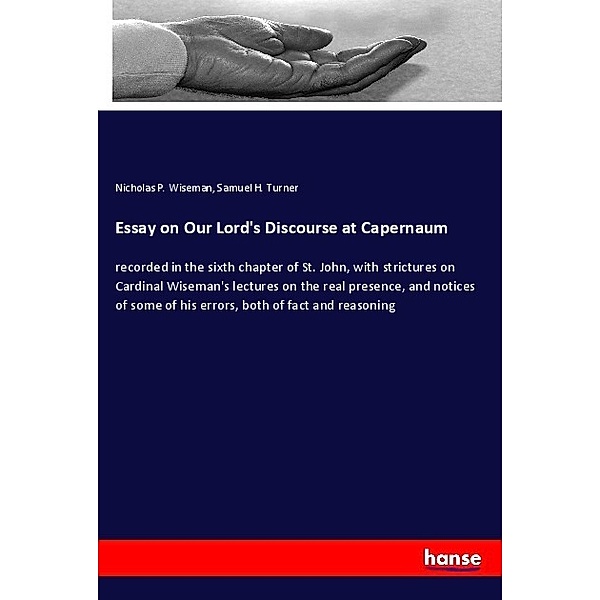 Essay on Our Lord's Discourse at Capernaum, Nicholas P. Wiseman, Samuel H. Turner