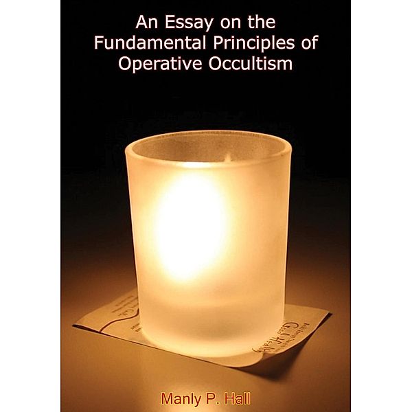 Essay on the Fundamental Principles of Operative Occultism, Manly P. Hall