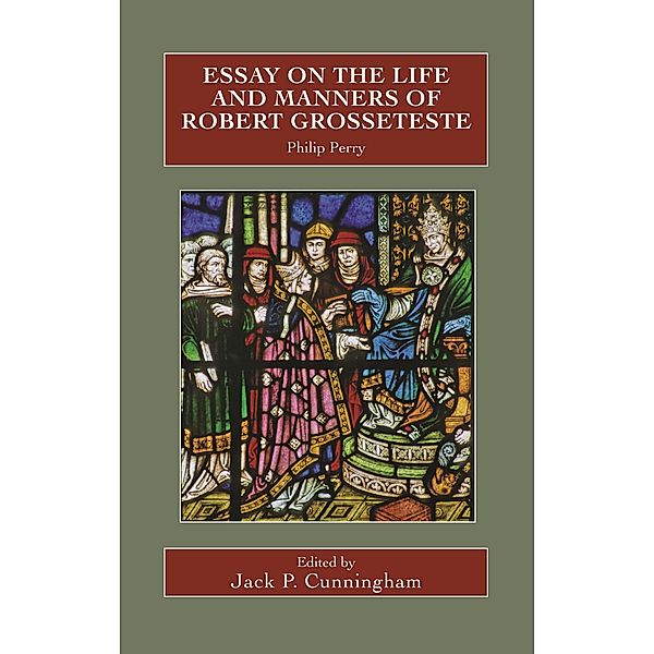 Essay on the Life and Manners of Robert Grosseteste / Catholic Record Society: Records Series Bd.89, Philip Perry