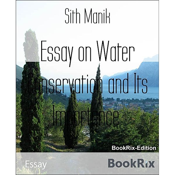 Essay on Water Conservation and Its Importance., Sith Manik