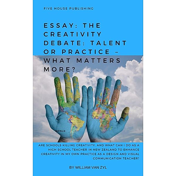 Essay: The Creativity Debate: Talent or Practice - What Matters More?, William van Zyl
