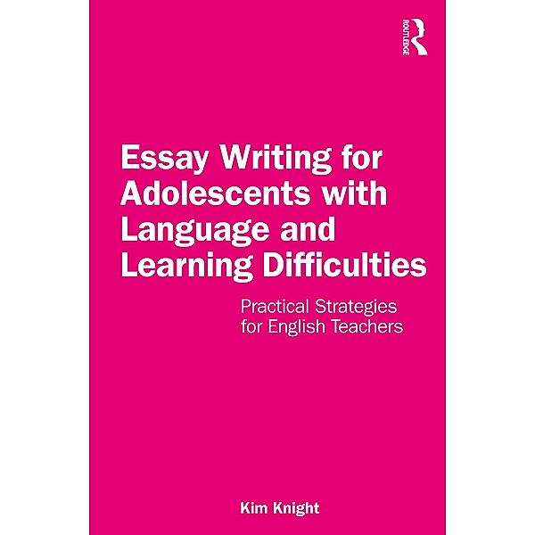 Essay Writing for Adolescents with Language and Learning Difficulties, Kim Knight