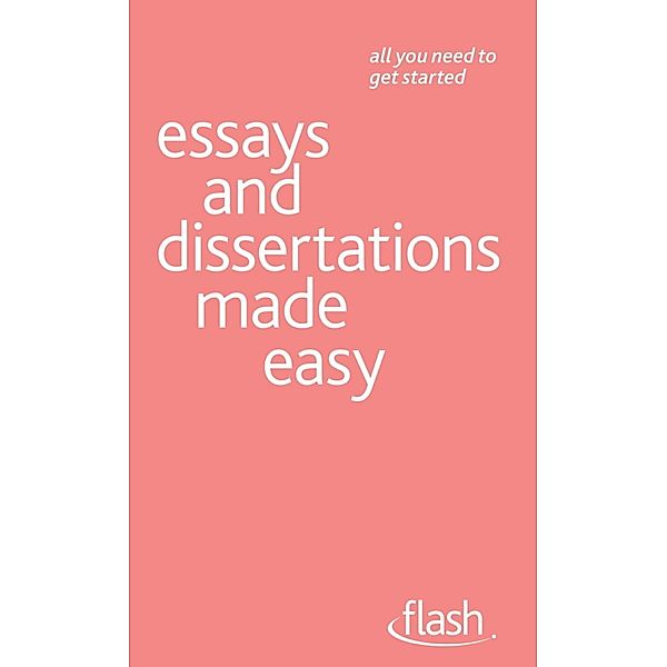 Essays and Dissertations Made Easy: Flash, Hazel Hutchison