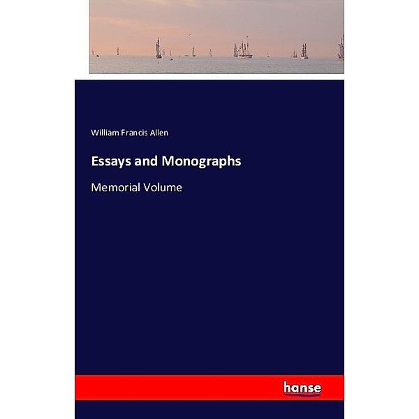 Essays and Monographs, William Francis Allen