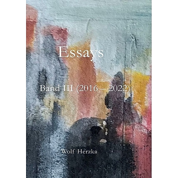 Essays Band III, (2016 - 2022), Wolf Herzka