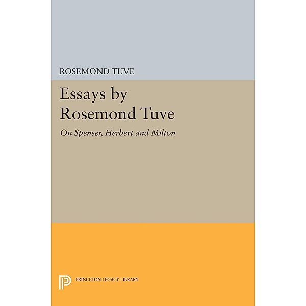 Essays by Rosemond Tuve / Princeton Legacy Library Bd.1339, Rosemond Tuve