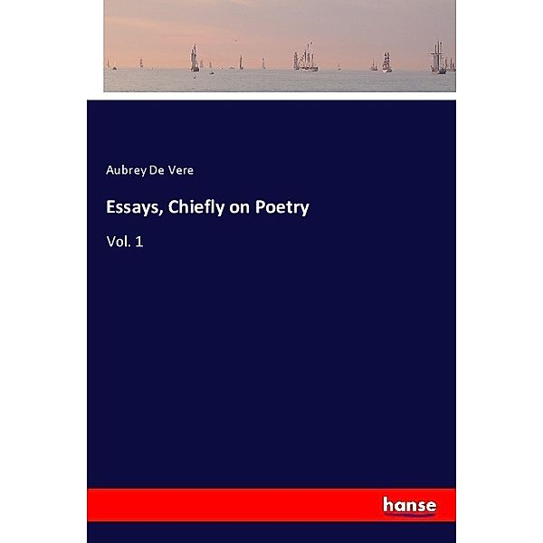Essays, Chiefly on Poetry, Aubrey De Vere