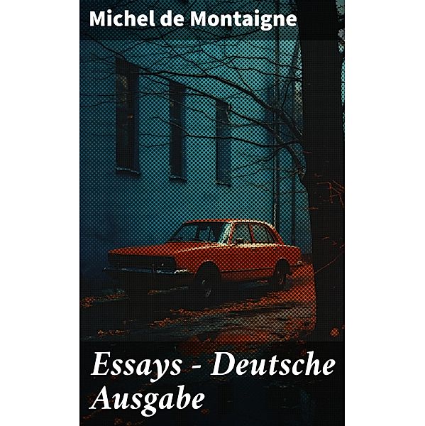 Essays - Deutsche Ausgabe, Michel de Montaigne