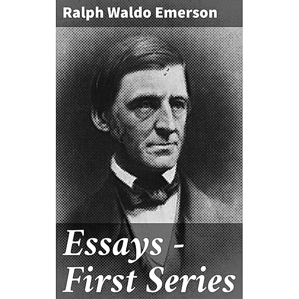 Essays - First Series, Ralph Waldo Emerson