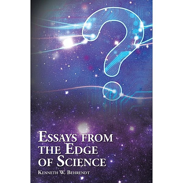 Essays from the Edge of Science, Kenneth W. Behrendt