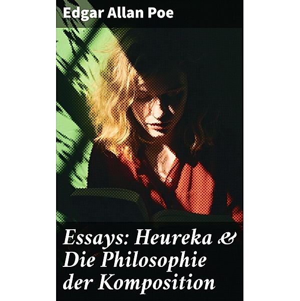 Essays: Heureka & Die Philosophie der Komposition, Edgar Allan Poe