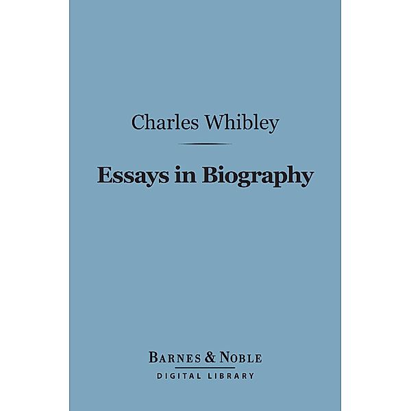 Essays in Biography (Barnes & Noble Digital Library) / Barnes & Noble, Charles Whibley