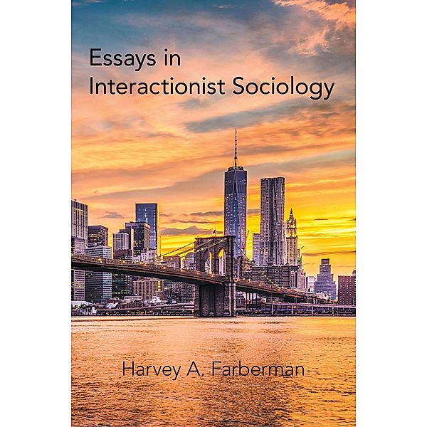 Essays in Interactionist Sociology, Harvey A. Farberman