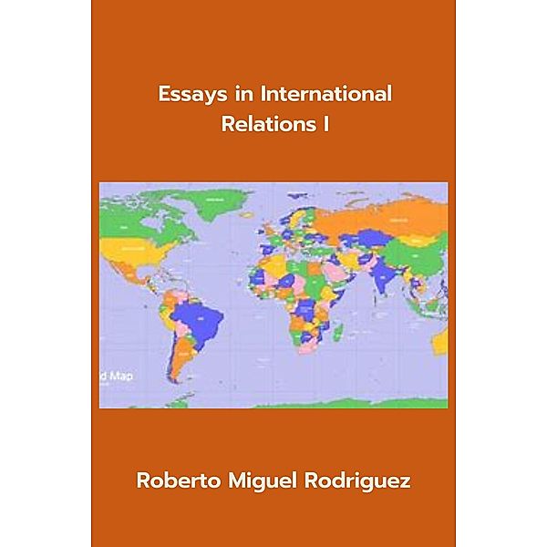 Essays in International Relations I, Roberto Miguel Rodriguez