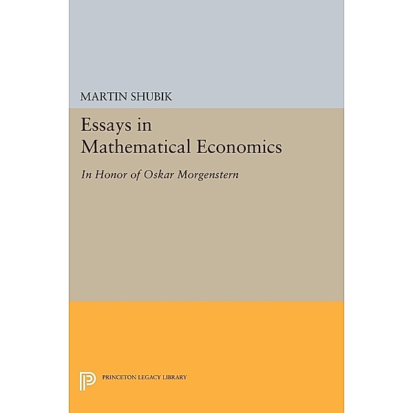 Essays in Mathematical Economics, in Honor of Oskar Morgenstern / Princeton Legacy Library Bd.2172, Martin Shubik